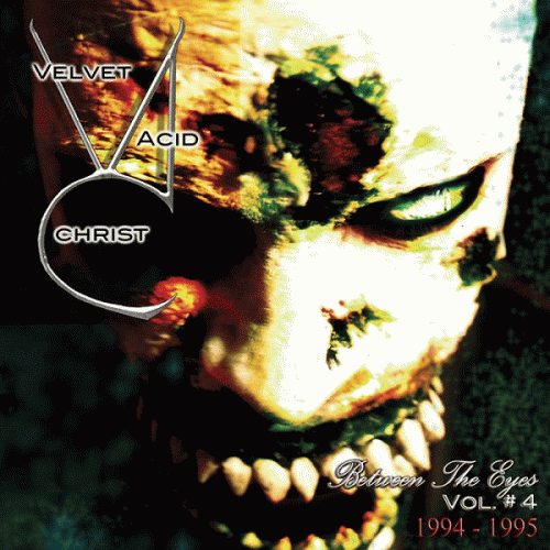 Velvet Acid Christ : Between the Eyes Volume 4